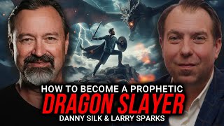 How To Become A Prophetic Dragon Slayer | Danny Silk &amp; Larry Sparks