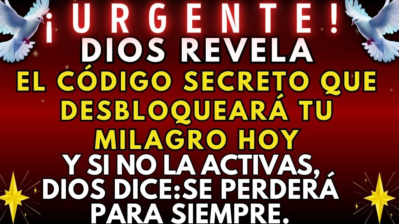 🔴 ¡URGENTE! DIOS REVELA EL CÓDIGO SECRETO QUE ABRE TU MILAGRO HOY ¡NO LO IGNORES! ✨