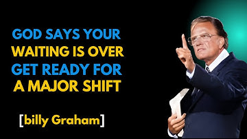GOD SAYS YOUR WAITING IS OVER – GET READY FOR A MAJOR SHIFT  THE BEST MESSAGE OF BILLY GRAHAM1477