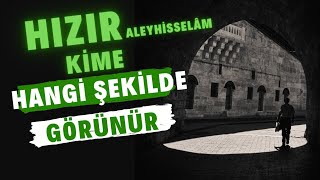 Hızır Aleyhisselâm nasıl görünür?