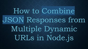 How to Combine JSON Responses from Multiple Dynamic URLs in Node.js