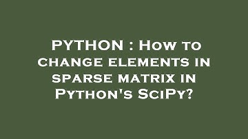 PYTHON : How to change elements in sparse matrix in Python
