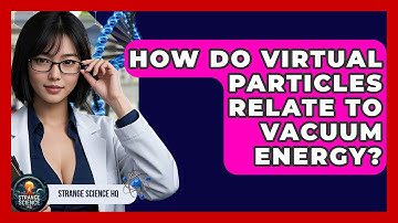 How Do Virtual Particles Relate To Vacuum Energy? - Strange Science HQ