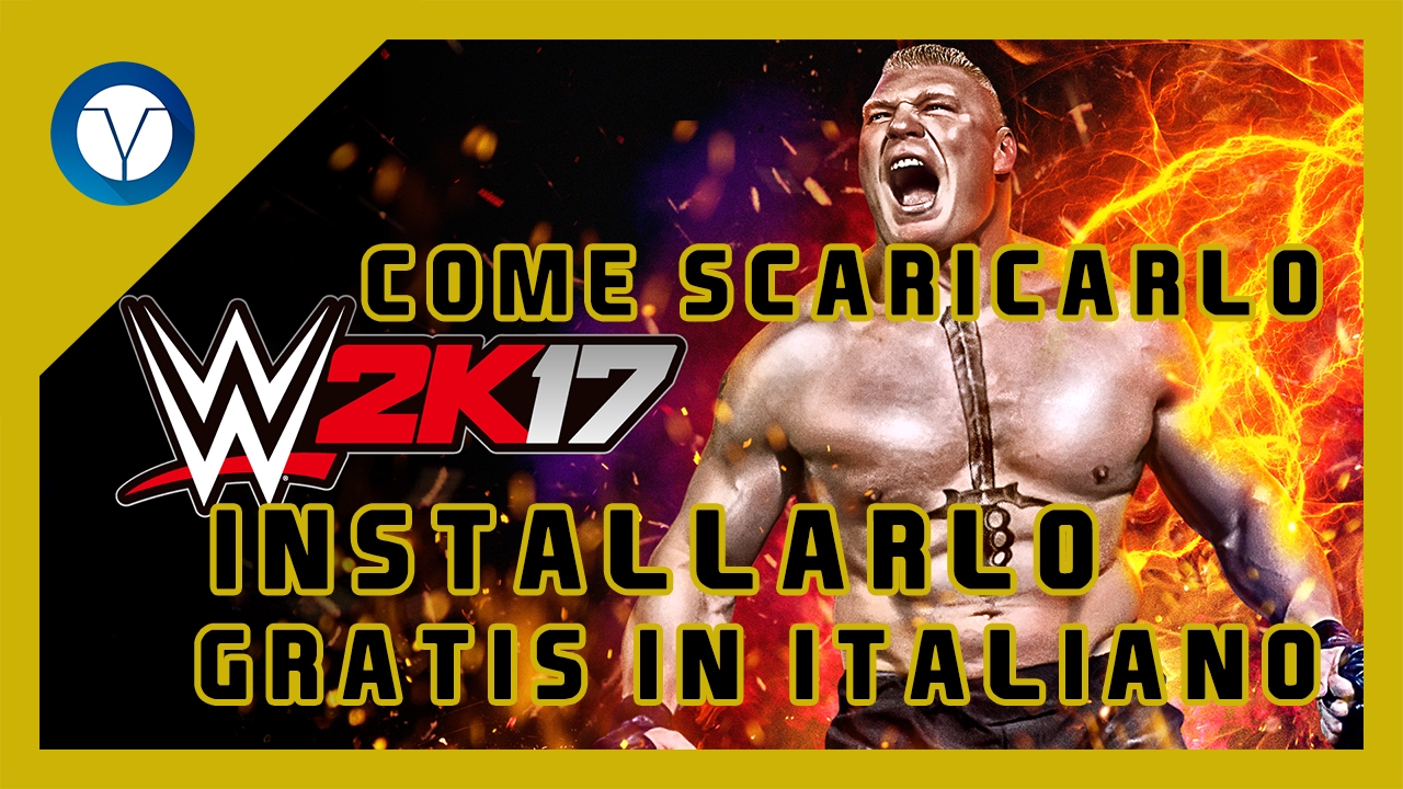 Come scaricare ed installare WWE 2K17 in italiano + tutte le DLC [100% Funzionante]