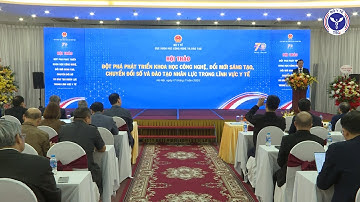 HỘI THẢO “ĐỘT PHÁ PHÁT TRIỂN KHCN, ĐỔI MỚI SÁNG TẠO, CHUYỂN ĐỔI SỐ VÀ ĐÀO TẠO NHÂN LỰC Y TẾ