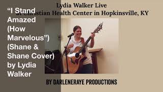 “I Stand Amazed (How Marvelous”) (Shane & Shane Cover) by Lydia Walker ~ Christian Health Center