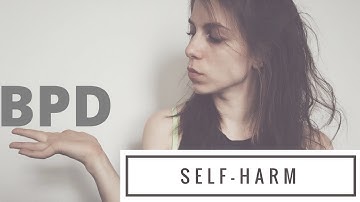 Self Harm Explained | BPD