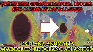 Extraña ANOMALÍA Aparece MANCHA OSCURA GIGANTE Captada por Radares Meteorológicos frente a África