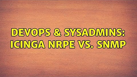 DevOps & SysAdmins: icinga NRPE vs. SNMP