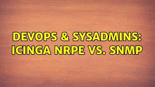 DevOps & SysAdmins: icinga NRPE vs. SNMP Net Worth