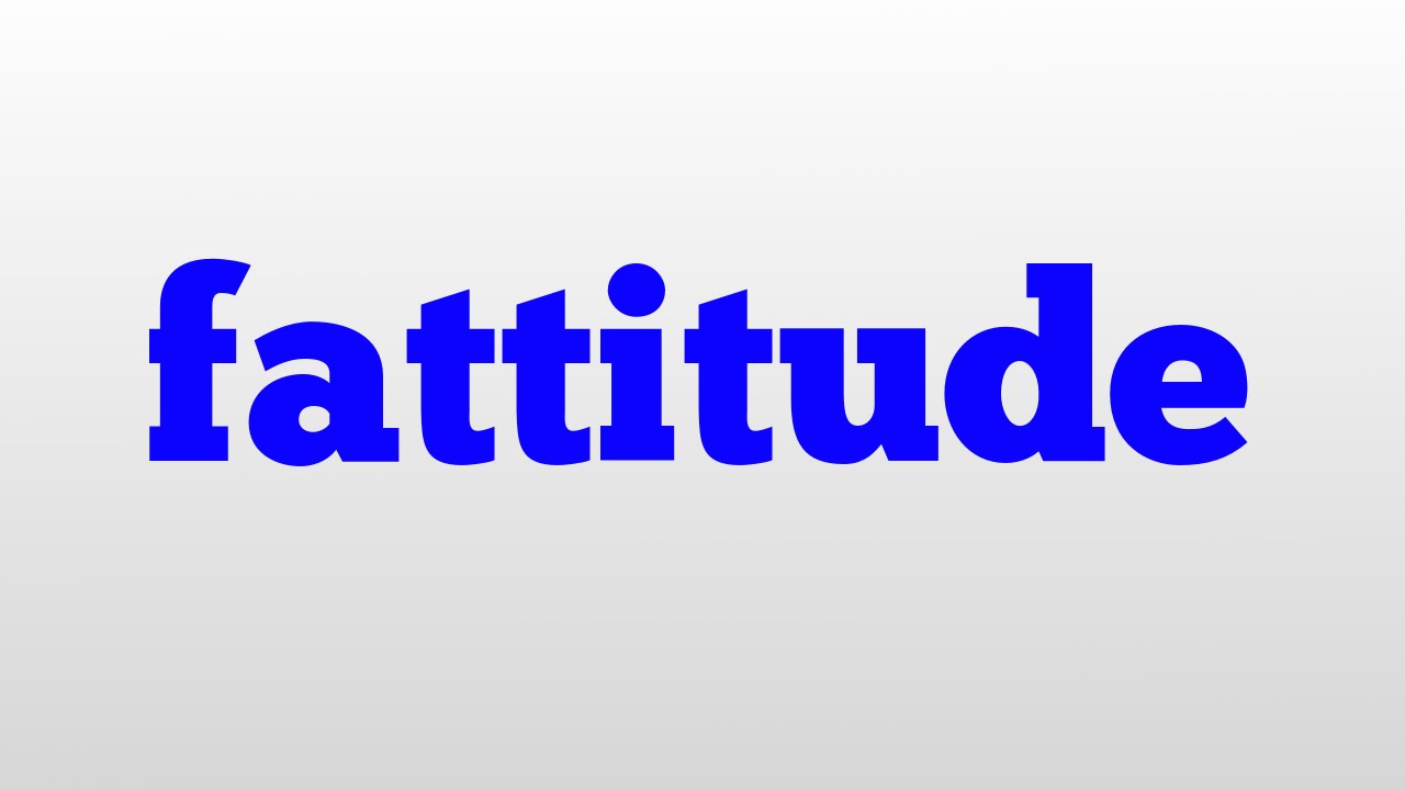 fattitude meaning and pronunciation - YouTube