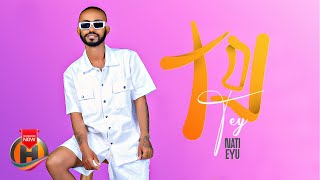 Nati Eyu - Tey | ናቲ እዩ - ተይ | New Ethiopian Music 2024 (Official Video)