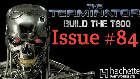 Build The Terminator  - Issue 84 - Left Thumb & Ball Joint