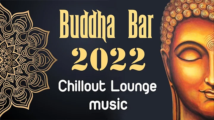 Buddha Bar 2022 Chill Out Lounge - Relaxing Instrumental Music Mix