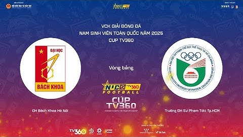 LIVE | ĐH BÁCH KHOA HN vs TRƯỜNG ĐH SƯ PHẠM TDTT TP HCM | VCK Giải bóng đá nam SVTQ 2025 Cúp TV360