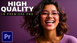 How to Increase Video Quality in Adobe Premiere Pro