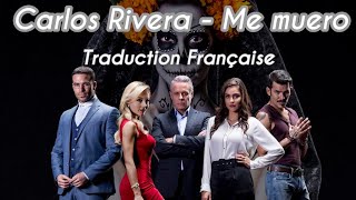 Carlos Rivera- Me Muero- L’amour à mort (traduction française)