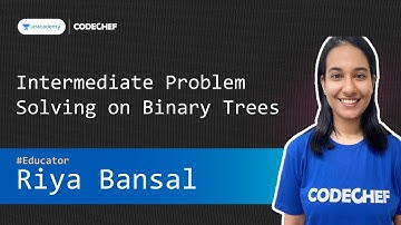 [Unacademy Official Class] Intermediate Problem Solving on Binary Trees || Riya Bansal