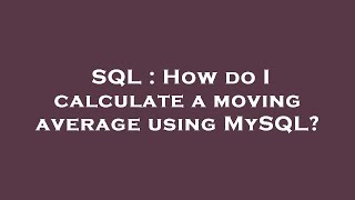 SQL : How do I calculate a moving average using MySQL