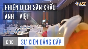 Kỹ thuật phiên dịch sân khấu Anh Việt cho sự kiện đẳng cấp | Phiên Dịch Viên-Interpreter Vietnam