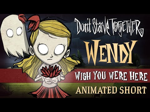 Don&rsquo;t Starve Together: Wish You Were Here [Wendy Animated Short]