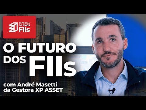 FIIs 30 Anos: entrevista com André Masetti, da XP Asset