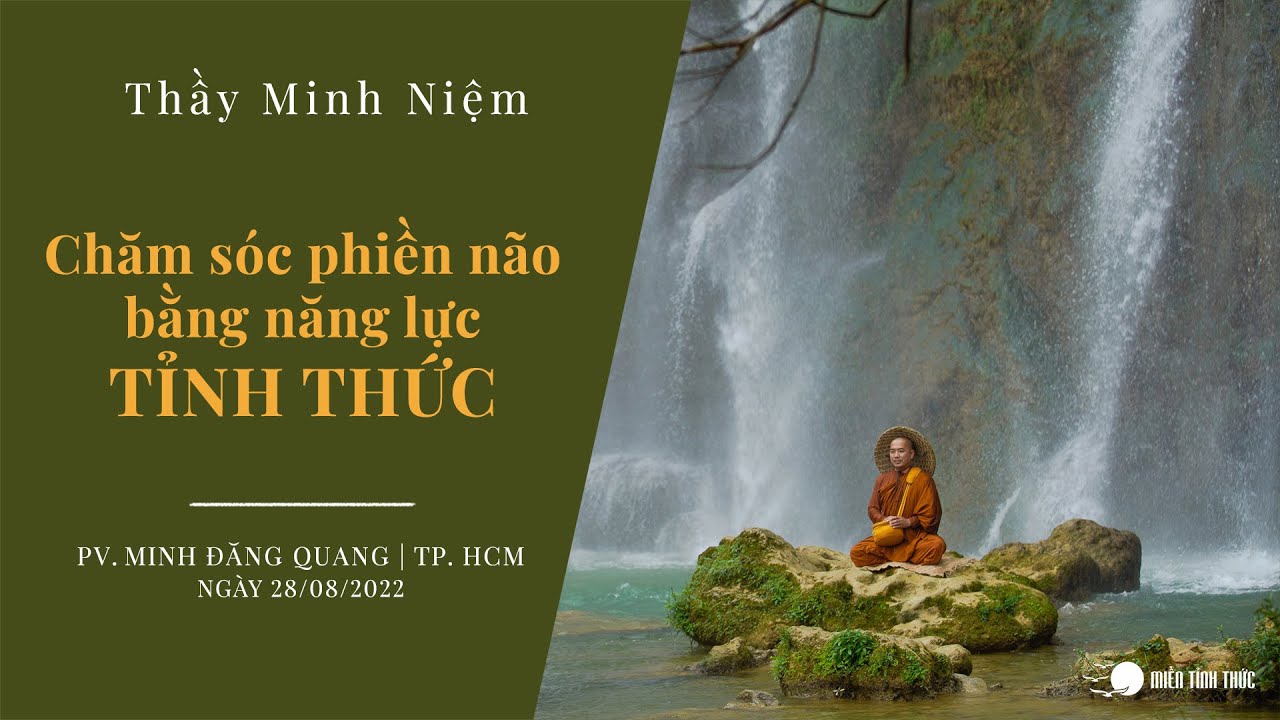 Thầy Minh Niệm | Chăm sóc phiền não bằng năng lực Tỉnh thức | PV. Minh Đăng Quang | 28/08/2022 Thầy Minh Niệm | Chăm sóc phiền não bằng năng lực Tỉnh thức | PV. Minh Đăng Quang | 28/08/2022