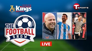 LIVE | The Football Show | Talk Show | Football | Football Analyst | T Sports