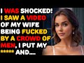 I Was Shocked I Saw A Video Of My Wife Being F Cked By A Crowd Of Men I Put My Cheating Wife I Was Shocked I Saw A Video Of My Wife Being F Cked By A Crowd Of Men I Put My Cheating Wife