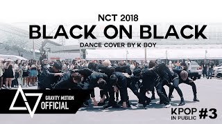 [ KPOP IN PUBLIC ] NCT2018 “BLack on Black” (GRAVITY x K-BOY) @NCT127 WORLD TOUR NEO CITY-BKK