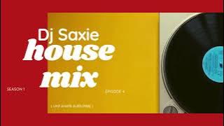 Dj Saxie - House Mix - Season 01 - Episode 04