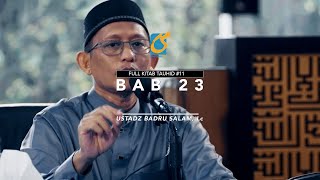 [FULL] Bab 23 - Kitab Tauhid 11 - Ust Badru Salam, Lc