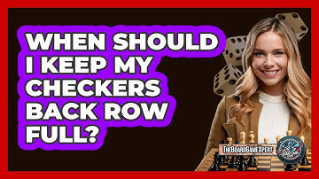 When Should I Keep My Checkers Back Row Full?