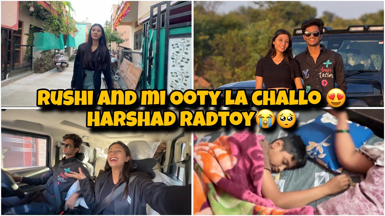 Rushi and mi challe ooty la 😍❤️ || हर्षद रडायला लागला 😭😢 