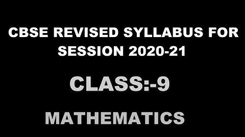 CLASS 9 MATHEMATICS REVISED SYLLABUS FROM CBSE FOR SESSION 2020-21