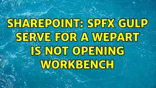 Sharepoint: SPFX Gulp Serve for a wepart is not opening workbench