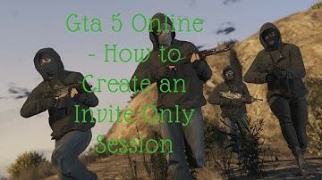 Gta 5 Online - How to Create an Invite Only Session