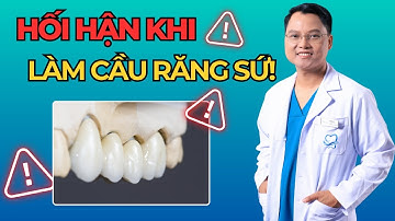 Tôi rất là hối hận khi làm cầu răng sứ | Bác sĩ Cường