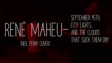 René Maheu - September 15th, City Lights, And The Clouds That Suck Them Dry (Neil Perry cover)