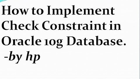 How to Implement Check Constraint in Oracle 10g Database.
