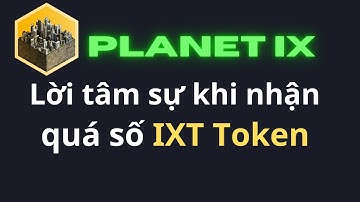 PLANETIX : Nhận dư số IXT, nên làm gì? IXT TOKEN
