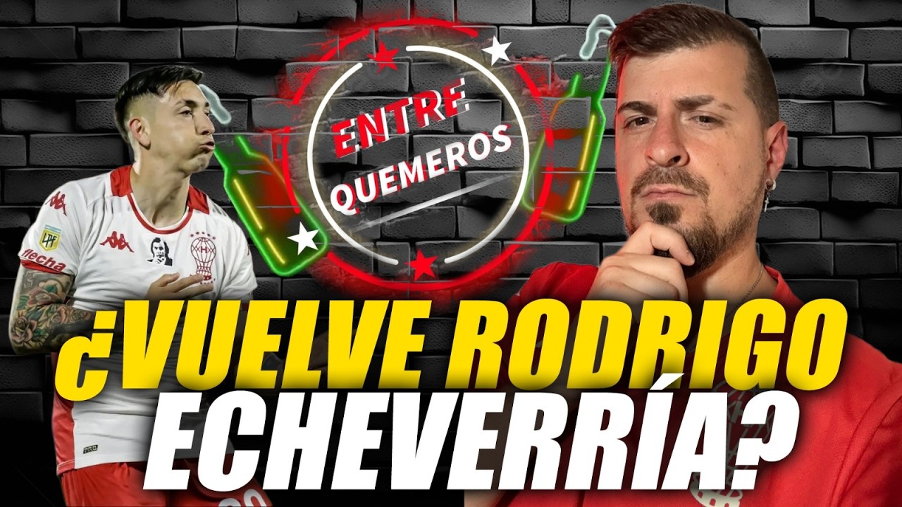 ¿VUELVE ECHEVERRÍA?🤨 | Entre Quemeros #29 - 13/2/26