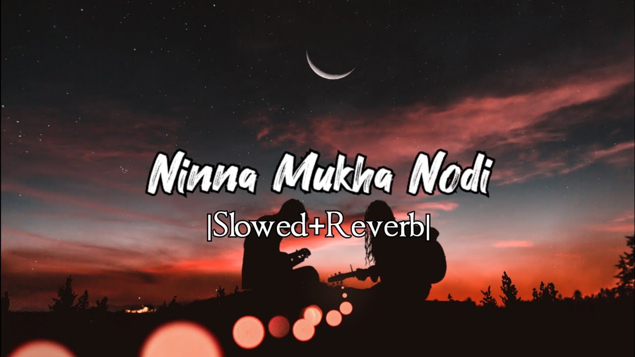 Ninna Mukha Nodi  Slowed  Reverb  with Lyrics