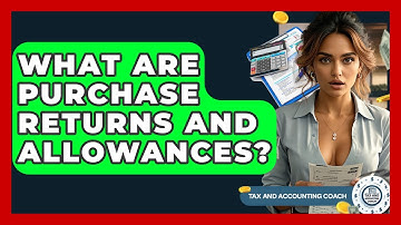 What Are Purchase Returns And Allowances? - Tax and Accounting Coach