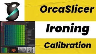 OrcaSlicer Ironing: A Guide to Tuning Flow and Speed for Buttery Smooth Surfaces
