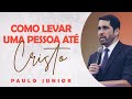 Como Levar Uma Pessoa Até Cristo - Paulo Junior