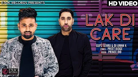 Lak Di Care | Gupz Sehra & Dj Aman K | Official Video | E3UK Records