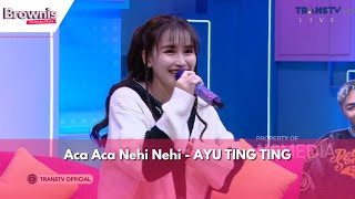 Aca Aca Nehi Nehi | AYU TING TING | BROWNIS (10/1/24)