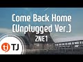 [TJ노래방] Come Back Home(Unplugged Ver.) - 2NE1 / TJ Karaoke