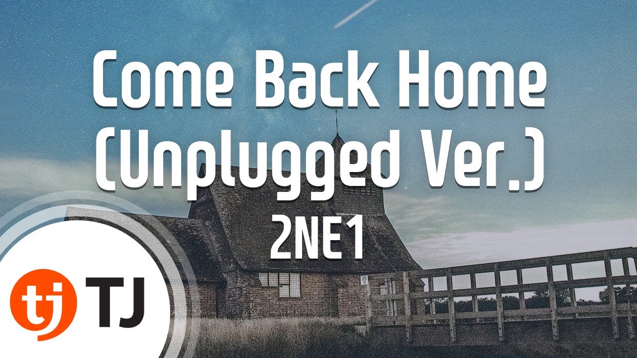 [TJ노래방] Come Back Home(Unplugged Ver.) - 2NE1 / TJ Karaoke